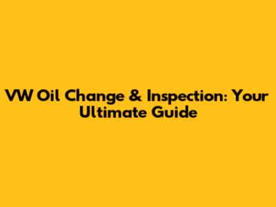 VW Oil Change & Inspection: Your Ultimate Guide