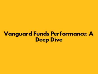 Vanguard Funds Performance: A Deep Dive