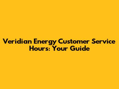 Veridian Energy Customer Service Hours: Your Guide