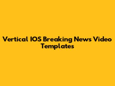 Vertical IOS Breaking News Video Templates