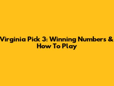 Virginia Pick 3: Winning Numbers & How To Play