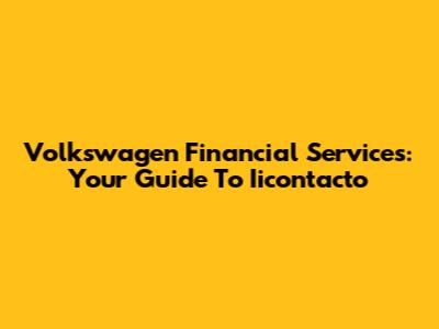 Volkswagen Financial Services: Your Guide To Iicontacto