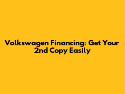 Volkswagen Financing: Get Your 2nd Copy Easily