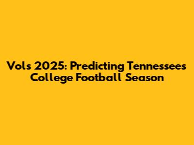 Vols 2025: Predicting Tennessee's College Football Season