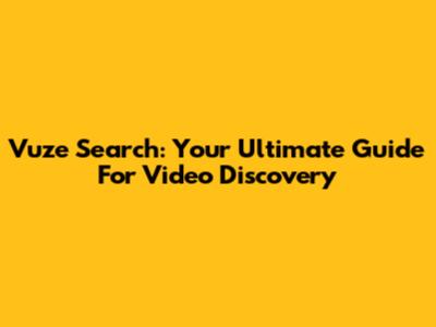 Vuze Search: Your Ultimate Guide For Video Discovery