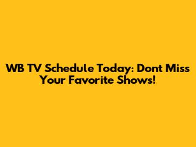WB TV Schedule Today: Don't Miss Your Favorite Shows!
