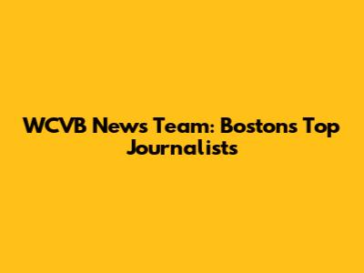 WCVB News Team: Boston's Top Journalists