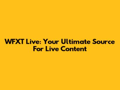 WFXT Live: Your Ultimate Source For Live Content