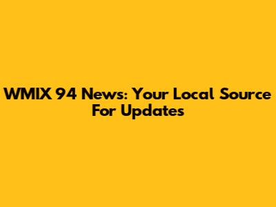 WMIX 94 News: Your Local Source For Updates