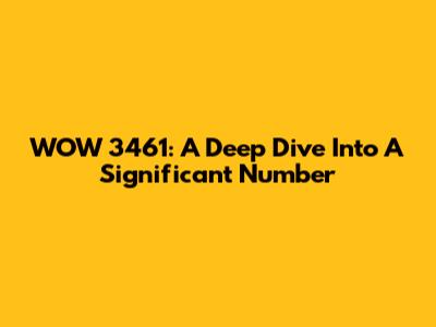 WOW 3461: A Deep Dive Into A Significant Number