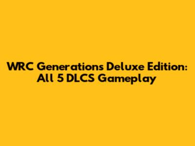 WRC Generations Deluxe Edition: All 5 DLCS Gameplay