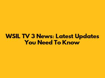 WSIL TV 3 News: Latest Updates You Need To Know