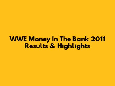 WWE Money In The Bank 2011 Results & Highlights