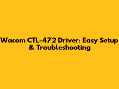 Wacom CTL-472 Driver: Easy Setup & Troubleshooting