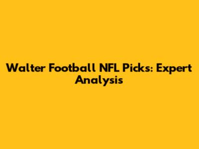 Walter Football NFL Picks: Expert Analysis