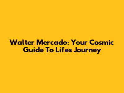 Walter Mercado: Your Cosmic Guide To Life's Journey