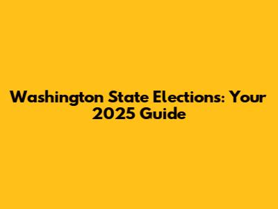 Washington State Elections: Your 2025 Guide