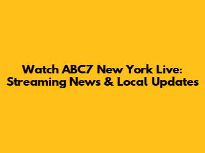 Watch ABC7 New York Live: Streaming News & Local Updates