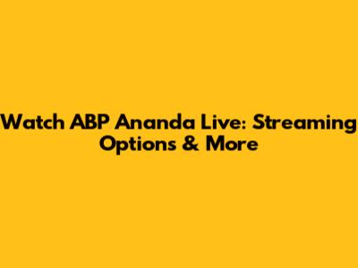 Watch ABP Ananda Live: Streaming Options & More