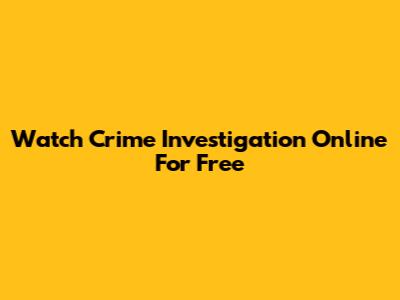 Watch Crime Investigation Online For Free