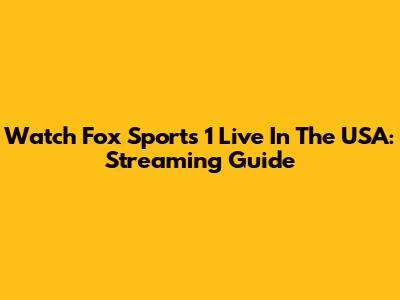 Watch Fox Sports 1 Live In The USA: Streaming Guide