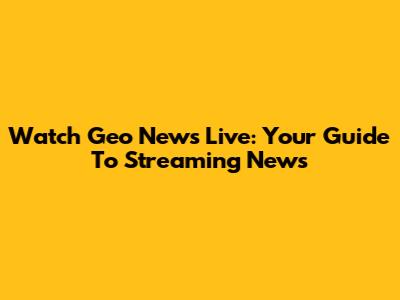 Watch Geo News Live: Your Guide To Streaming News