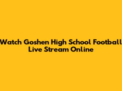 Watch Goshen High School Football Live Stream Online
