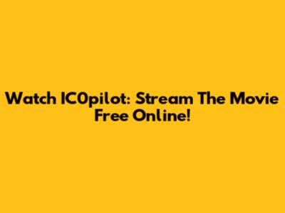 Watch IC0pilot: Stream The Movie Free Online!