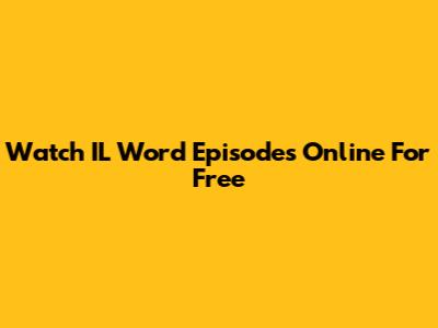 Watch IL Word Episodes Online For Free