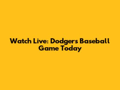 Watch Live: Dodgers Baseball Game Today