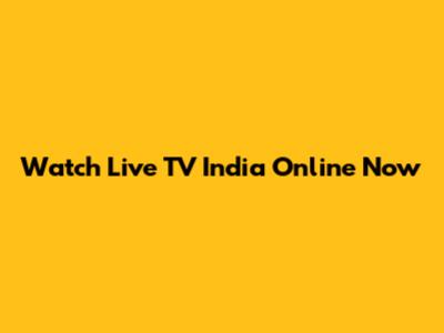 Watch Live TV India Online Now