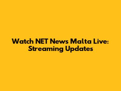 Watch NET News Malta Live: Streaming Updates