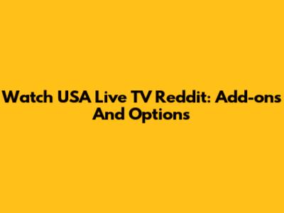 Watch USA Live TV Reddit: Add-ons And Options