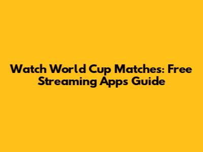 Watch World Cup Matches: Free Streaming Apps Guide