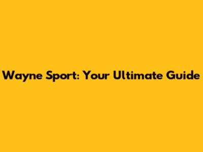 Wayne Sport: Your Ultimate Guide