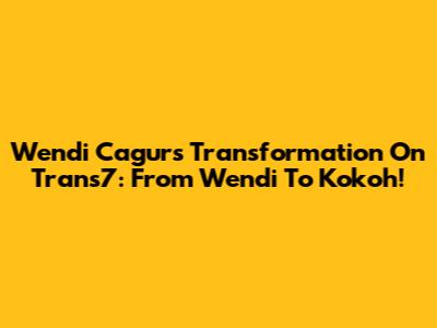 Wendi Cagur's Transformation On Trans7: From Wendi To Kokoh!