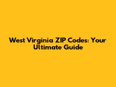 West Virginia ZIP Codes: Your Ultimate Guide
