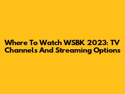 Where To Watch WSBK 2023: TV Channels And Streaming Options
