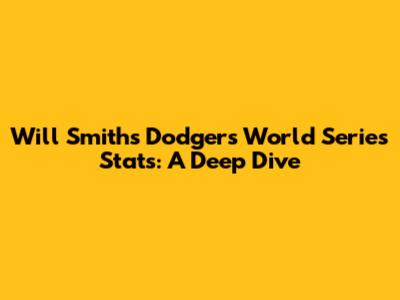 Will Smith's Dodgers World Series Stats: A Deep Dive