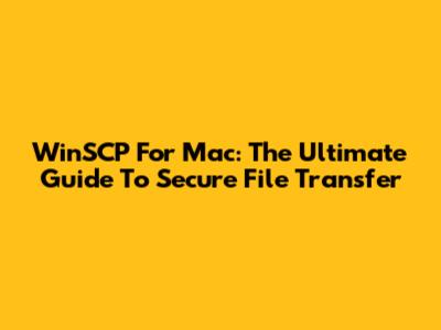 WinSCP For Mac: The Ultimate Guide To Secure File Transfer