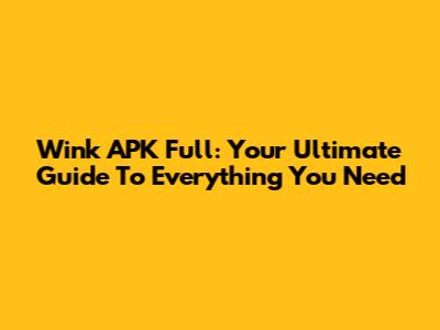 Wink APK Full: Your Ultimate Guide To Everything You Need