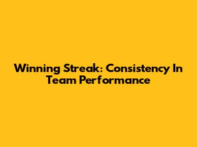 Winning Streak: Consistency In Team Performance