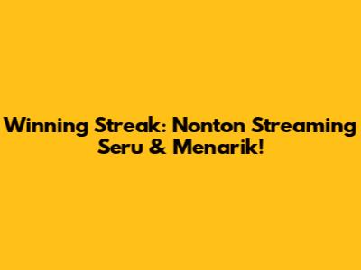 Winning Streak: Nonton Streaming Seru & Menarik!