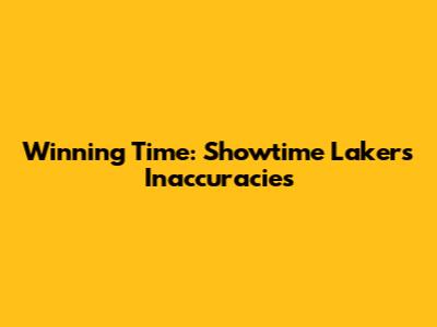 Winning Time: Showtime Lakers Inaccuracies