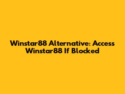 Winstar88 Alternative: Access Winstar88 If Blocked