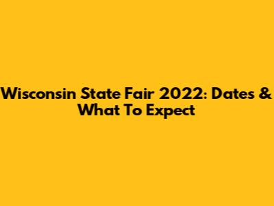 Wisconsin State Fair 2022: Dates & What To Expect