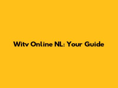 Witv Online NL: Your Guide