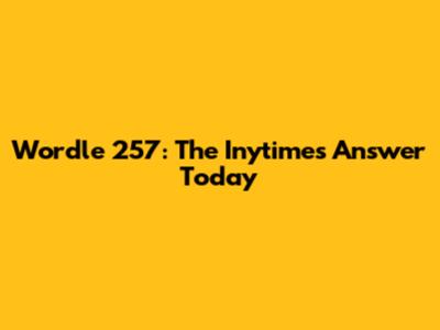 Wordle 257: The Inytimes Answer Today
