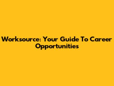 Worksource: Your Guide To Career Opportunities
