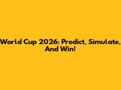 World Cup 2026: Predict, Simulate, And Win!